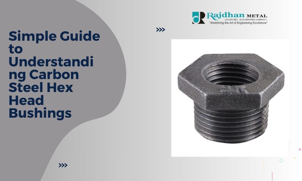 Simple Guide to Understanding Carbon Steel Hex Head Bushings